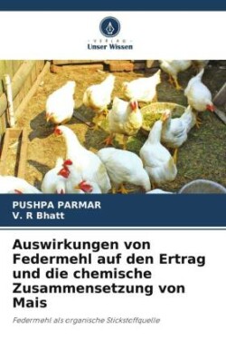 Auswirkungen von Federmehl auf den Ertrag und die chemische Zusammensetzung von Mais