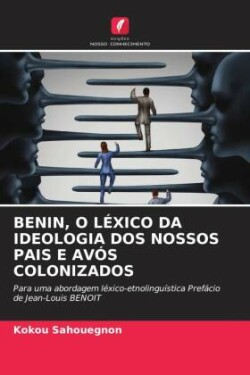 Benin, O Léxico Da Ideologia DOS Nossos Pais E Avós Colonizados