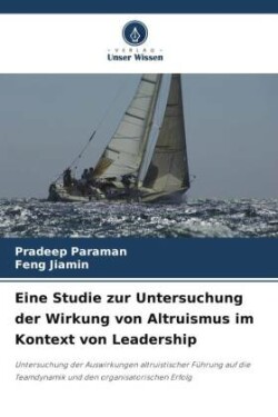 Eine Studie zur Untersuchung der Wirkung von Altruismus im Kontext von Leadership