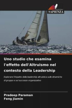 Uno studio che esamina l'effetto dell'Altruismo nel contesto della Leadership