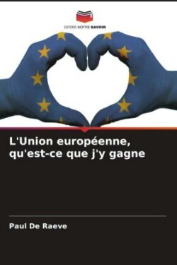 L'Union européenne, qu'est-ce que j'y gagne