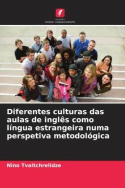 Diferentes culturas das aulas de inglês como língua estrangeira numa perspetiva metodológica