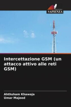 Intercettazione GSM (un attacco attivo alle reti GSM)