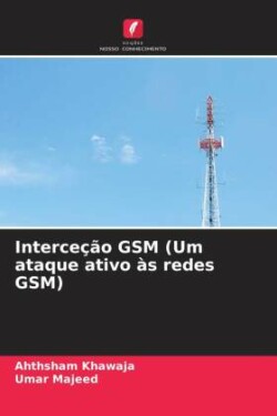 Interceção GSM (Um ataque ativo às redes GSM)