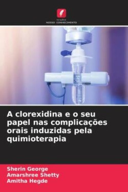 A clorexidina e o seu papel nas complicações orais induzidas pela quimioterapia