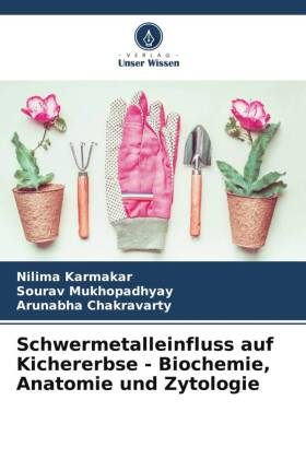 Schwermetalleinfluss auf Kichererbse - Biochemie, Anatomie und Zytologie