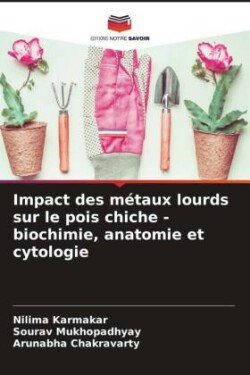 Impact des métaux lourds sur le pois chiche - biochimie, anatomie et cytologie