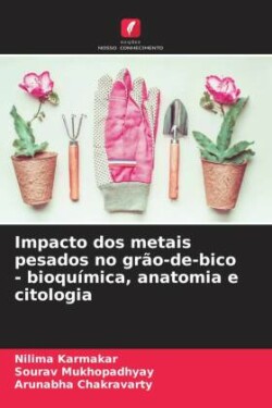 Impacto dos metais pesados no grão-de-bico - bioquímica, anatomia e citologia