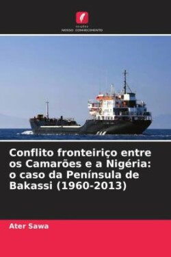 Conflito fronteiriço entre os Camarões e a Nigéria: o caso da Península de Bakassi (1960-2013)