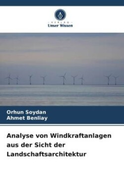 Analyse von Windkraftanlagen aus der Sicht der Landschaftsarchitektur