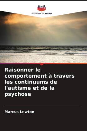 Raisonner le comportement à travers les continuums de l'autisme et de la psychose