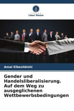 Gender und Handelsliberalisierung. Auf dem Weg zu ausgeglichenen Wettbewerbsbedingungen