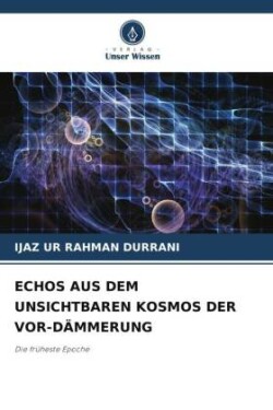 ECHOS AUS DEM UNSICHTBAREN KOSMOS DER VOR-DÄMMERUNG