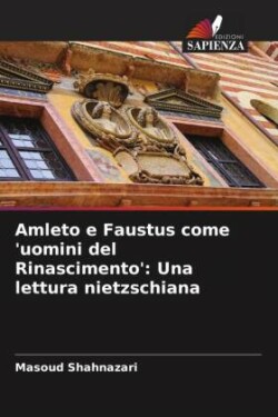 Amleto e Faustus come 'uomini del Rinascimento'