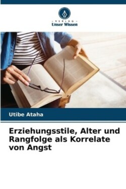 Erziehungsstile, Alter und Rangfolge als Korrelate von Angst