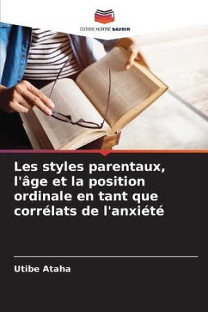 Les styles parentaux, l'âge et la position ordinale en tant que corrélats de l'anxiété