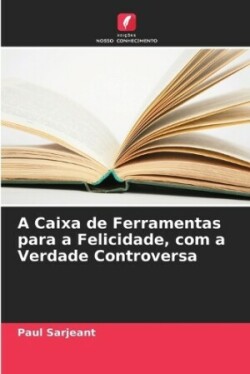 A Caixa de Ferramentas para a Felicidade, com a Verdade Controversa