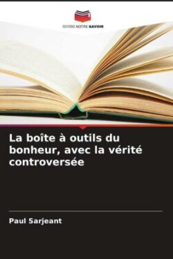 boîte à outils du bonheur, avec la vérité controversée