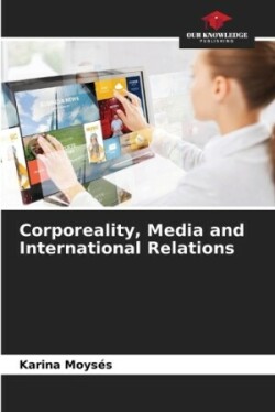 Corporeality, Media and International Relations