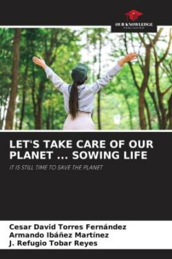 Let's Take Care of Our Planet ... Sowing Life