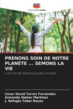 Prenons Soin de Notre Planète ... Semons La Vie