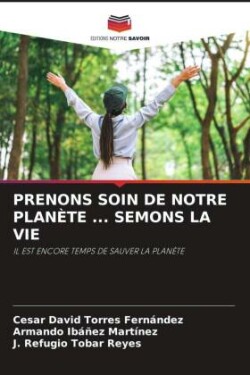 PRENONS SOIN DE NOTRE PLANÈTE ... SEMONS LA VIE