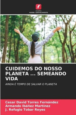 Cuidemos Do Nosso Planeta ... Semeando Vida