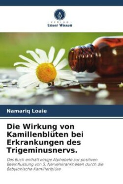 Die Wirkung von Kamillenblüten bei Erkrankungen des Trigeminusnervs.