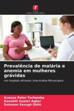 Prevalência de malária e anemia em mulheres grávidas