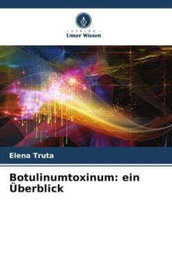 Botulinumtoxinum: ein Überblick