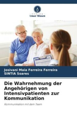 Die Wahrnehmung der Angehörigen von Intensivpatienten zur Kommunikation