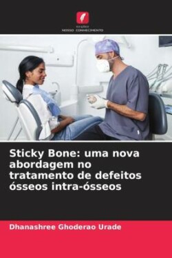 Sticky Bone: uma nova abordagem no tratamento de defeitos ósseos intra-ósseos