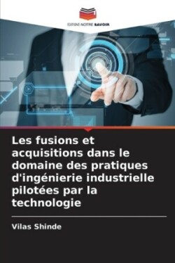 Les fusions et acquisitions dans le domaine des pratiques d'ingénierie industrielle pilotées par la technologie