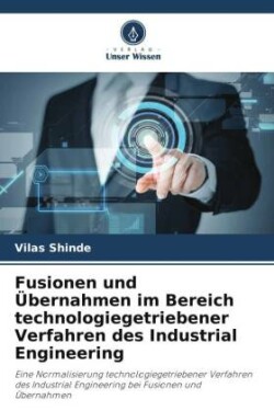 Fusionen und Übernahmen im Bereich technologiegetriebener Verfahren des Industrial Engineering