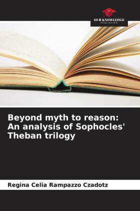 Beyond myth to reason: An analysis of Sophocles' Theban trilogy