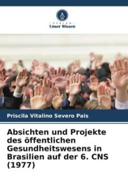 Absichten und Projekte des öffentlichen Gesundheitswesens in Brasilien auf der 6. CNS (1977)