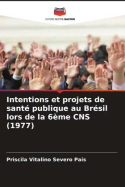 Intentions et projets de santé publique au Brésil lors de la 6ème CNS (1977)