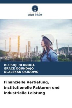 Finanzielle Vertiefung, institutionelle Faktoren und industrielle Leistung