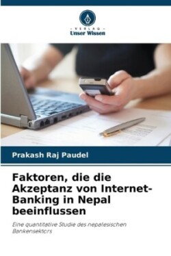 Faktoren, die die Akzeptanz von Internet-Banking in Nepal beeinflussen