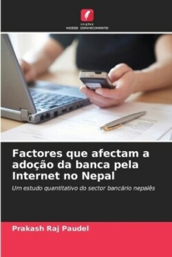 Factores que afectam a adoção da banca pela Internet no Nepal