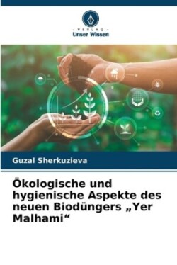 Ökologische und hygienische Aspekte des neuen Biodüngers "Yer Malhami"