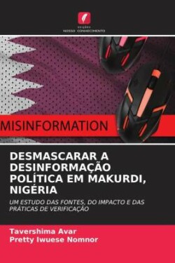 DESMASCARAR A DESINFORMAÇÃO POLÍTICA EM MAKURDI, NIGÉRIA