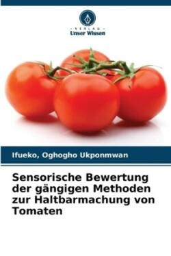 Sensorische Bewertung der gängigen Methoden zur Haltbarmachung von Tomaten