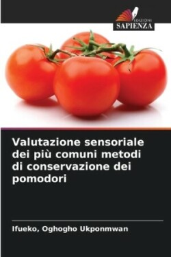 Valutazione sensoriale dei più comuni metodi di conservazione dei pomodori