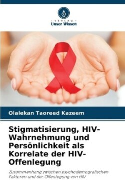 Stigmatisierung, HIV-Wahrnehmung und Persönlichkeit als Korrelate der HIV-Offenlegung