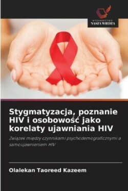 Stygmatyzacja, poznanie HIV i osobowośc jako korelaty ujawniania HIV