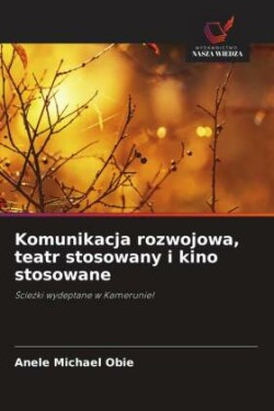 Komunikacja rozwojowa, teatr stosowany i kino stosowane