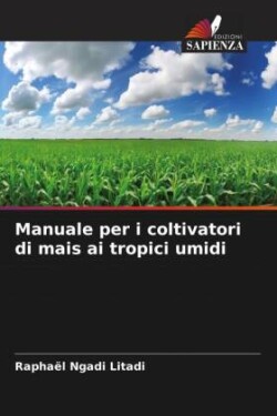 Manuale per i coltivatori di mais ai tropici umidi