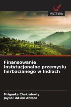 Finansowanie instytucjonalne przemyslu herbacianego w Indiach