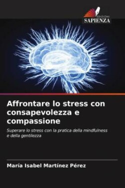 Affrontare lo stress con consapevolezza e compassione